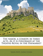 The Nabob, a Comedy, in Three Acts. as It Is Performed at the Theatre-Royal in the Haymarket