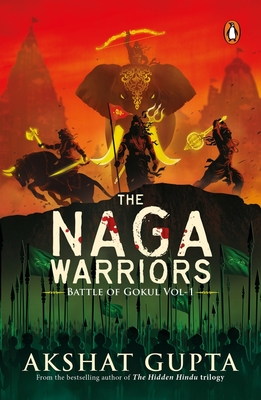 The Naga Warriors: Battle of Gokul - Gupta, Akshat