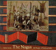 The Nagas: Hill Peoples of Northeast India: Society, Culture and the Colonial Encounter