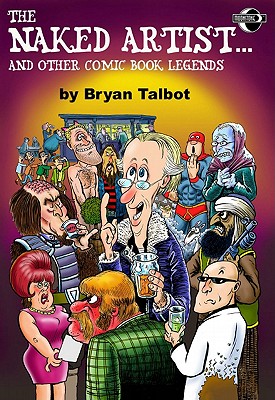 The Naked Artist...and Other Comic Book Legends - Talbot, Bryan, and Emerson, Hunt