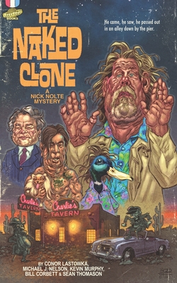 The Naked Clone: A Nick Nolte Mystery - Nelson, Michael J, and Murphy, Kevin, and Corbett, Bill