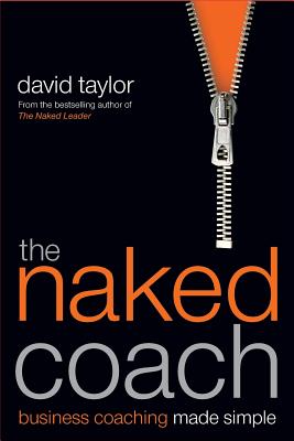 The Naked Coach: Business Coaching Made Simple - Taylor, David, MD, Frcs, Frcp, Dsc(med)