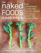 The Naked Foods Cookbook: The Whole-Foods, Healthy-Fats, Gluten-Free Guide to Losing Weight and Feeling Great