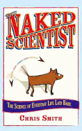 The Naked Scientist: The Science of Everyday Life Laid Bare