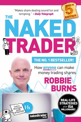 The Naked Trader: How anyone can make money trading shares - Burns, Robbie