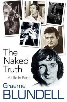 The Naked Truth: A Life in Parts - Blundell, Graeme