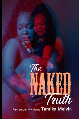 The Naked Truth - Remember My Name - Melvin, Tamika, and Joseph, Megan (Editor), and McKoy, Tori (Photographer)