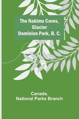 The Nakimu Caves, Glacier Dominion Park, B. C. - National Parks Branch, Canada