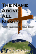 The NAME Above All Names (The Uniqueness of Jesus Christ)