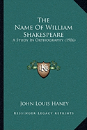 The Name Of William Shakespeare: A Study In Orthography (1906)
