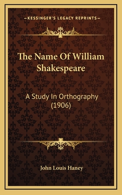 The Name of William Shakespeare: A Study in Orthography (1906) - Haney, John Louis