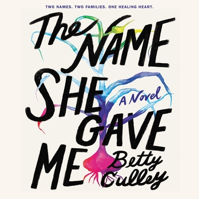 The Name She Gave Me - Culley, Betty, and Delawari, Ariana (Read by), and Cordileone, Lisa (Read by)