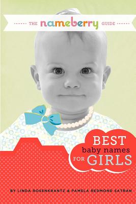 The Nameberry Guide Best Baby Names for Girls - Satran, Pamela Redmond, and Rosenkrantz, Linda
