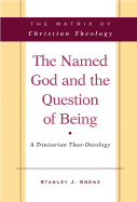 The Named God and the Question of Being: A Trinitarian Theo-Ontology - Grenz, Stanley J