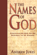 The Names of God: Discovering God as He Desires to Be Known