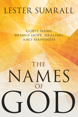 The Names of God: God's Name Brings Hope, Healing, and Happiness - Sumrall, Lester