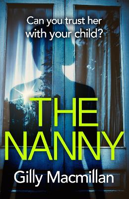 The Nanny: Can you trust her with your child? The Richard & Judy pick for spring 2020 - Macmillan, Gilly