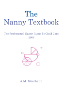 The Nanny Textbook: The Professional Nanny Guide To Child Care 2003