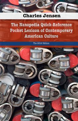 The Nanopedia Quick-Reference Pocket Lexicon of Contemporary American Culture - Menendez, Didi (Editor), and Jensen, Charles