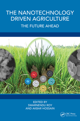 The Nanotechnology Driven Agriculture: The Future Ahead - Roy, Swarnendu (Editor), and Hossain, Akbar (Editor)