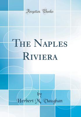 The Naples Riviera (Classic Reprint) - Vaughan, Herbert M