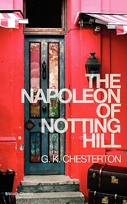 The Napoleon of Notting Hill - Chesterton, G K