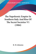 The Napoleonic Empire In Southern Italy And Rise Of The Secret Societies V1 (1904)