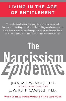 The Narcissism Epidemic: Living in the Age of Entitlement - Twenge, Jean M, PH.D., PH D, and Campbell, W Keith
