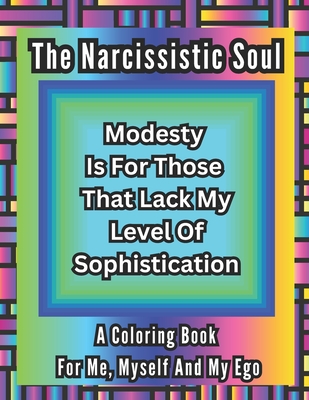 The Narcissistic Soul: A Coloring Book For Me, Myself And My Ego - Clark, C