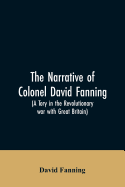 The narrative of Colonel David Fanning (a Tory in the revolutionary war with Great Britain): giving an account of his adventures in North Carolina, from 1775 to 1783