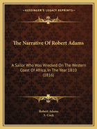 The Narrative Of Robert Adams: A Sailor Who Was Wrecked On The Western Coast Of Africa, In The Year 1810 (1816)