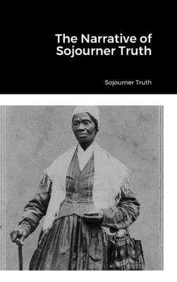 The Narrative of Sojourner Truth - Truth, Sojourner