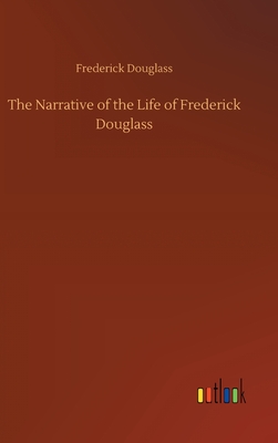 The Narrative of the Life of Frederick Douglass - Douglass, Frederick