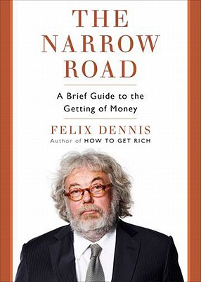 The Narrow Road: A Brief Guide to the Getting of Money - Dennis, Felix