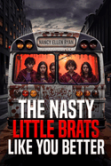 The Nasty Little Brats Like You Better