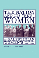 The Nation and Its New Women: The Palestinian Women's Movement, 1920-1948