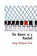 The Nation in a Nutshell - Towle, George Makepeace