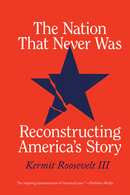 The Nation That Never Was: Reconstructing America's Story - Roosevelt III, Kermit