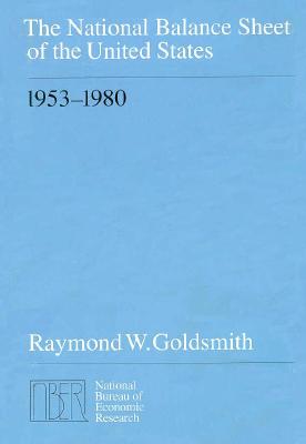 The National Balance Sheet of the United States, 1953-1980 - Goldsmith, Raymond W