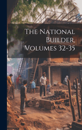 The National Builder, Volumes 32-35