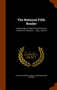 The National Fifth Reader: Containing a Complete and Practical Treatise On Elocution ... [Etc.], Book 5