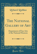 The National Gallery of Art: Department of Fine Arts of the National Museum (Classic Reprint)