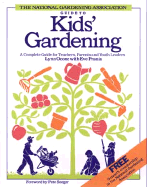 The National Gardening Association Guide to Kids' Gardening: A Complete Guide for Teachers, Parents, and Youth Leaders - Ocone, Lynn, and National Gardening Association, and Pranis, Eve