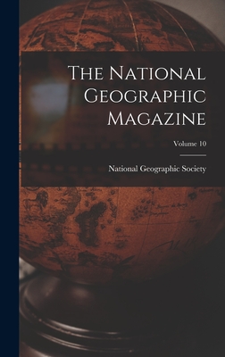 The National Geographic Magazine; Volume 10 - National Geographic Society (Creator)