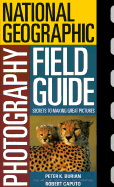 The "National Geographic" Photography Field Guide: Secrets to Making Great Pictures