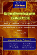 The National Home Inspector Examination How to Pass on Your First Try: A must have for Contractors who want to branch into the Home Inspection industry