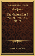 The National Land System, 1785-1820 (1910)