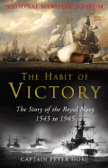 The National Maritime Museum: The Habit of Victory: The Story of the Royal Navy 1545 to 1945 - Hore, Peter