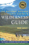 The National Outdoor Leadership School's Wilderness Guide: The Classic Handbook, Revised and Updated
