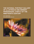 The National Portrait Gallery of Illustrious and Eminent Personages, Chiefly of the Nineteenth Century